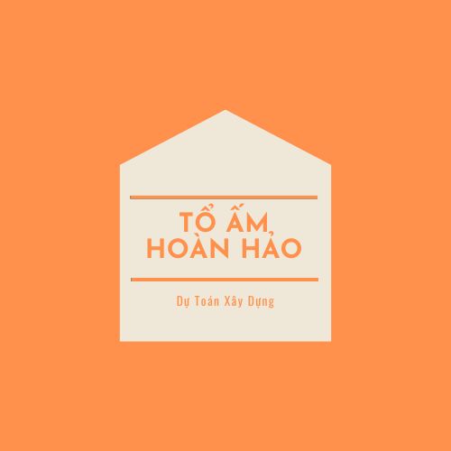 Dự toán chi phí xây dựng của Tổ Ấm Hoàn Hảo